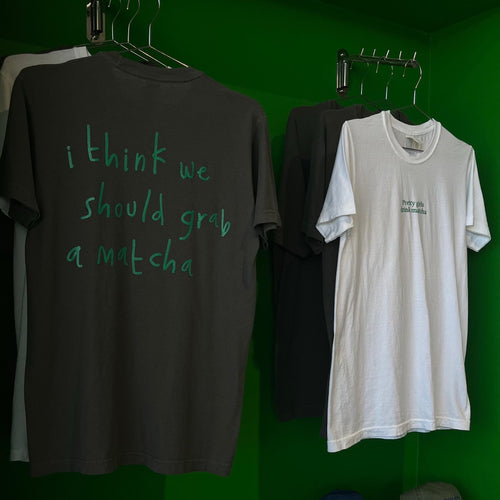 "i think we should grab a matcha" t-shirt