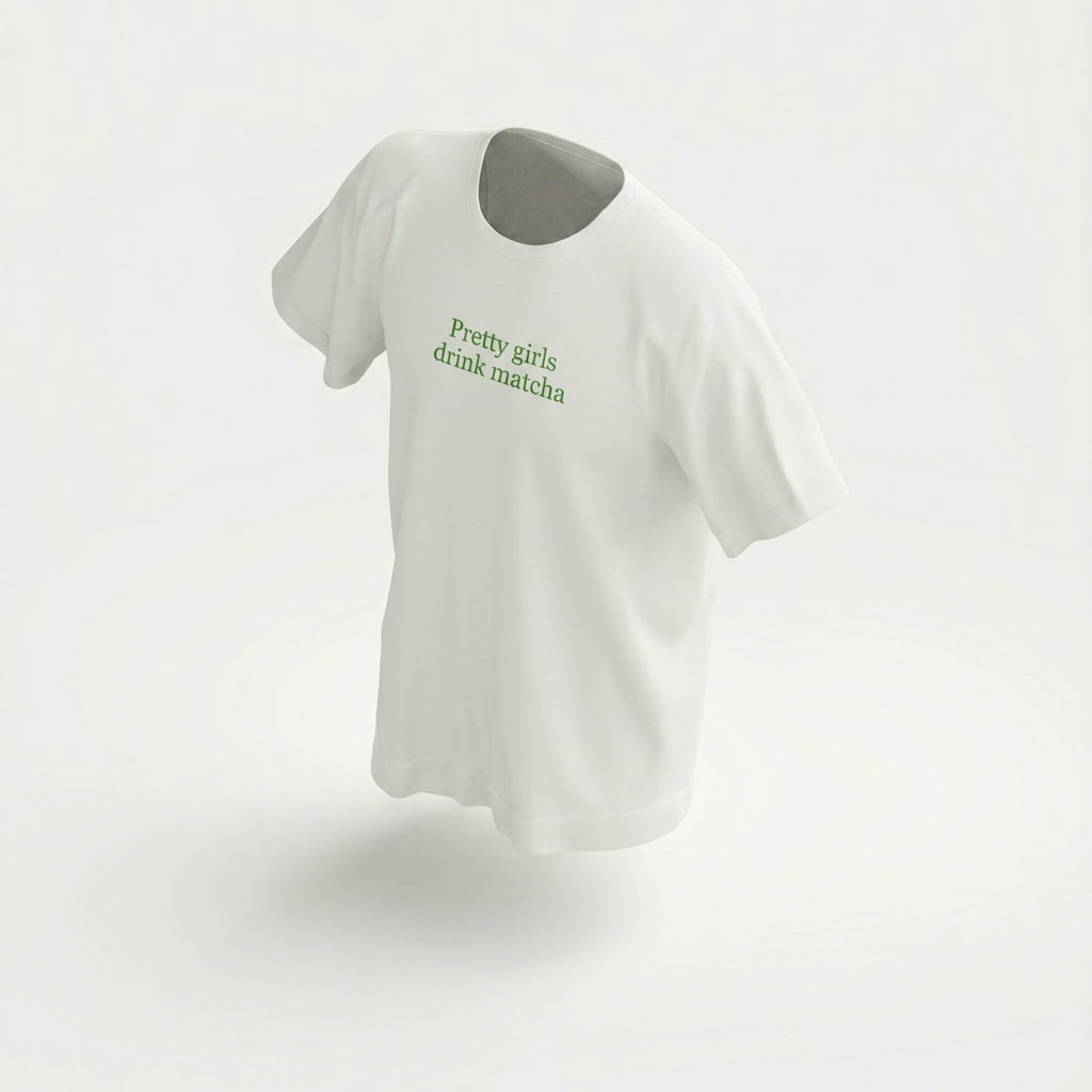 "pretty girls drink matcha" t-shirt